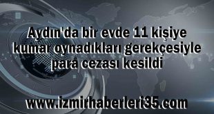 Aydın'da bir evde 11 kişiye kumar oynadıkları gerekçesiyle para cezası kesildi