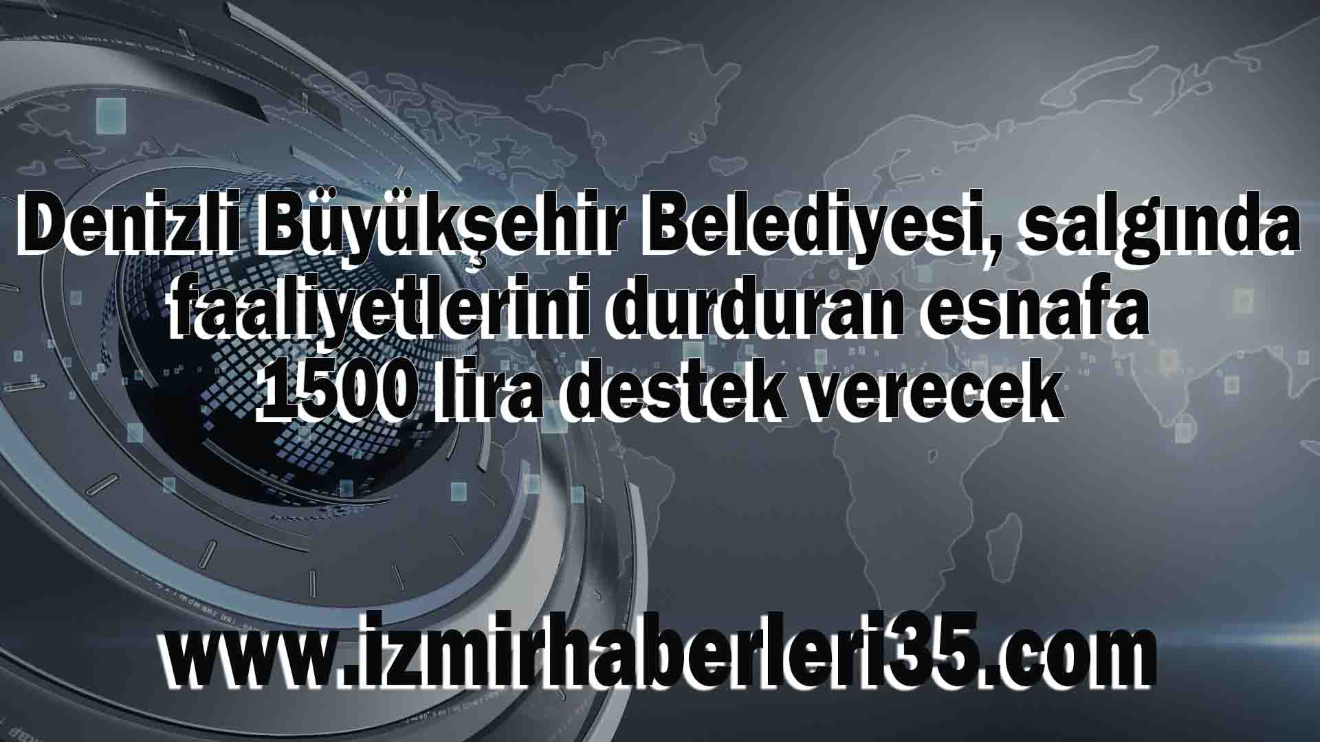 Denizli Büyükşehir Belediyesi, salgında faaliyetlerini durduran esnafa 1500 lira destek verecek