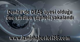 Denizli'de DEAŞ üyesi olduğu öne sürülen şüpheli yakalandı