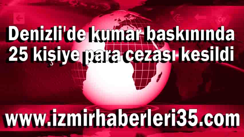 Denizli'de kumar baskınında 25 kişiye para cezası kesildi