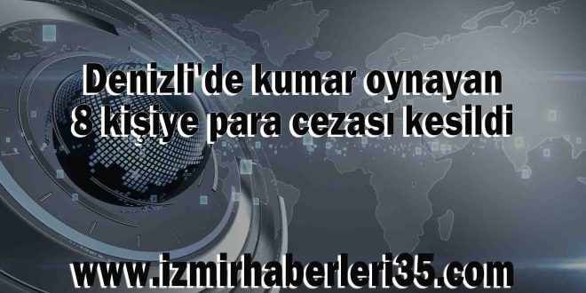 Denizli'de kumar oynayan 8 kişiye para cezası kesildi