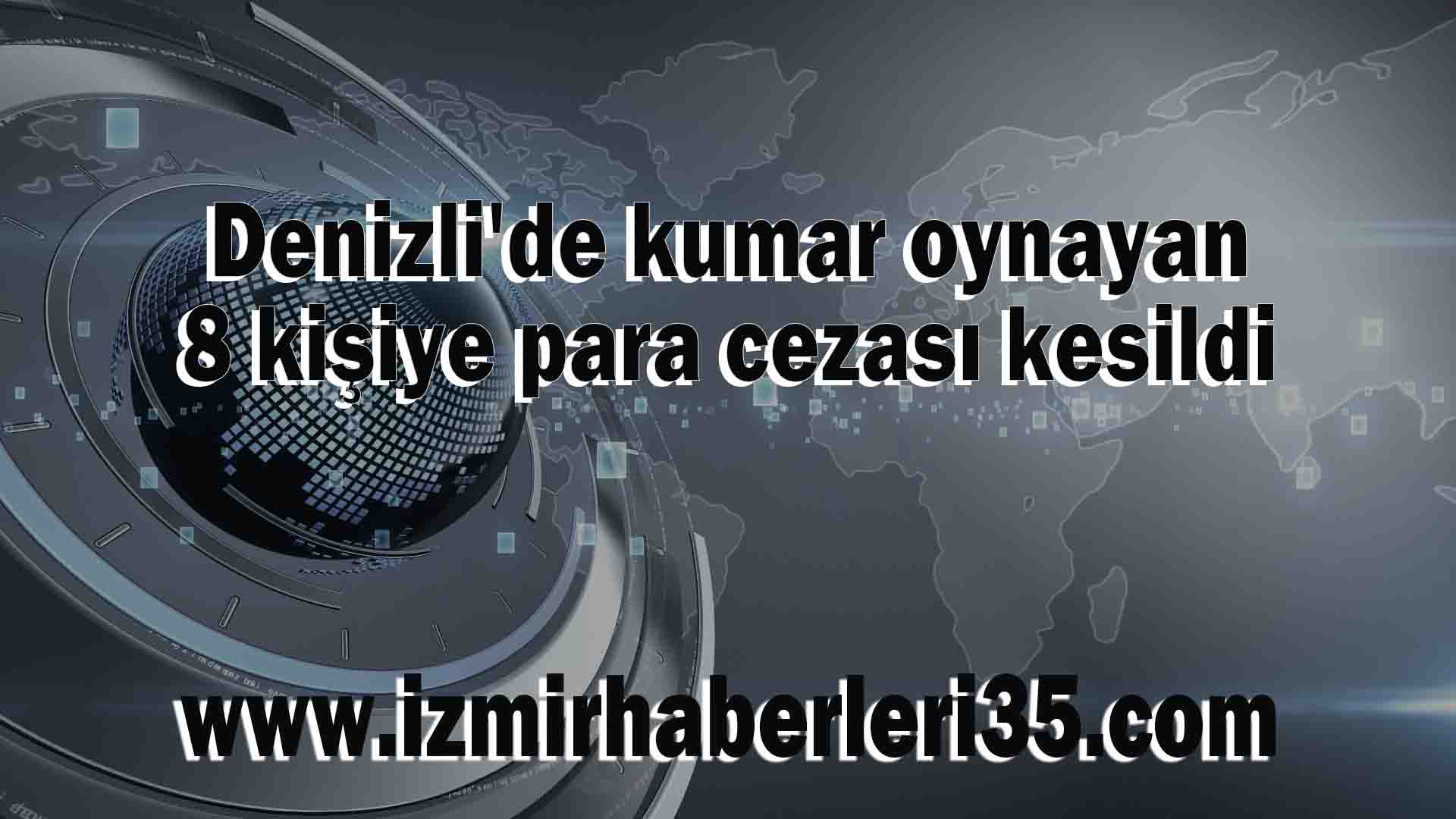 Denizli'de kumar oynayan 8 kişiye para cezası kesildi