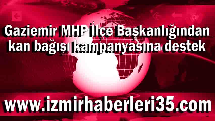 Gaziemir MHP İlçe Başkanlığından kan bağışı kampanyasına destek