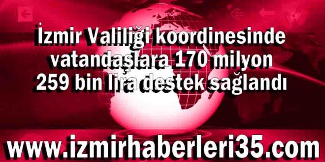 İzmir Valiliği koordinesinde vatandaşlara 170 milyon 259 bin lira destek sağlandı