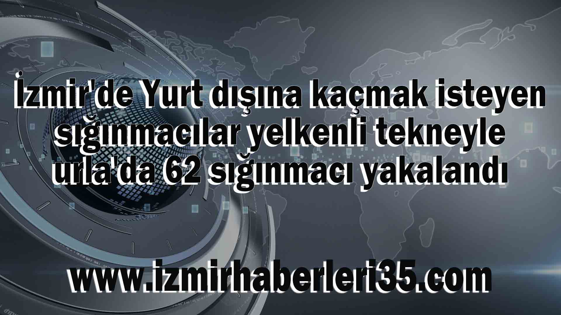 İzmir'de Yurt dışına kaçmak isteyen sığınmacılar yelkenli tekneyle urla'da 62 sığınmacı yakalandı