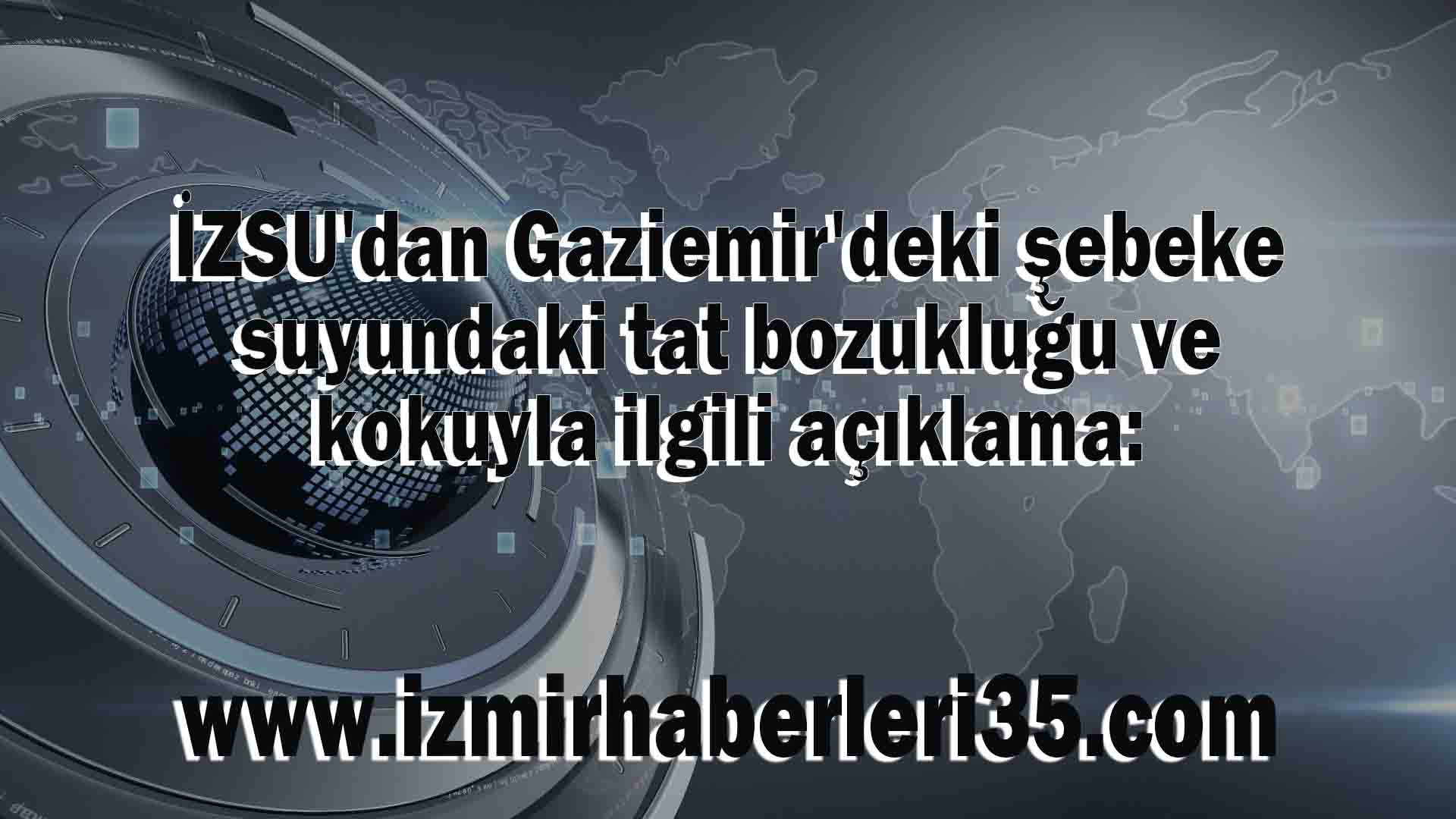 İZSU'dan Gaziemir'deki şebeke suyundaki tat bozukluğu ve kokuyla ilgili açıklama: