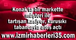 Konak'ta bir markette müşteri ile tartışan kasiyer, kurusıkı tabancayla ateş açtı