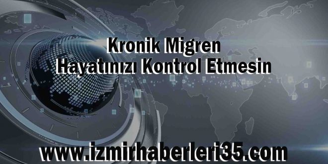 Kronik Migren Hayatınızı Kontrol Etmesin