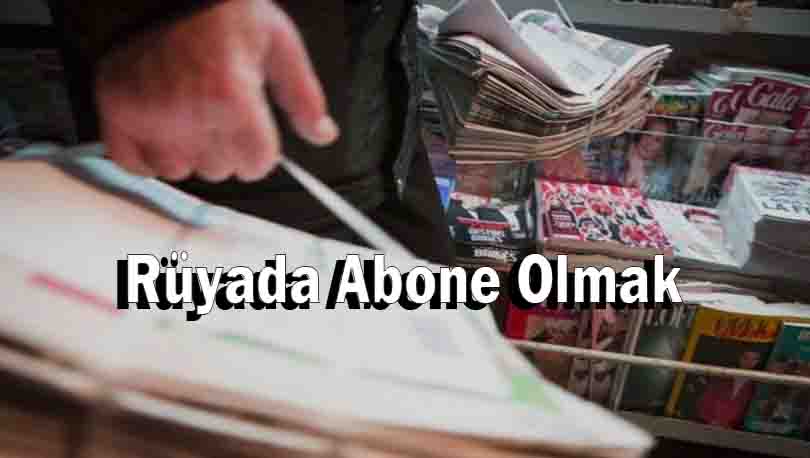 Rüyada Abone Olmak