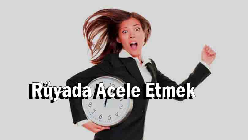 Rüyada Acele Etmek