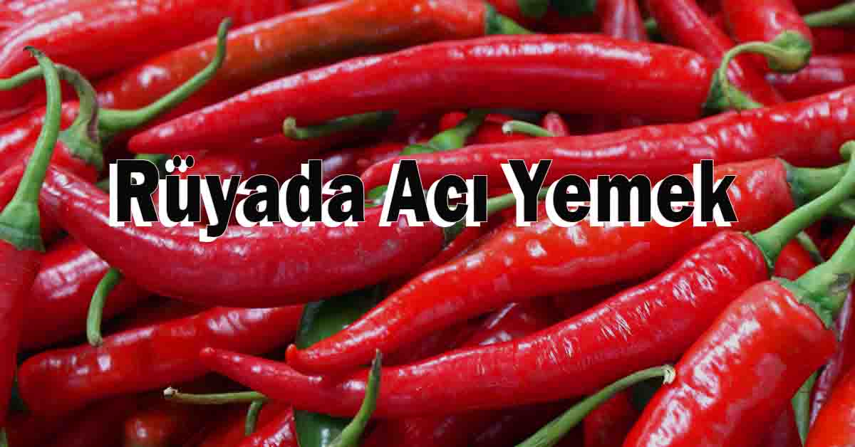 Rüyada Acı Yemek