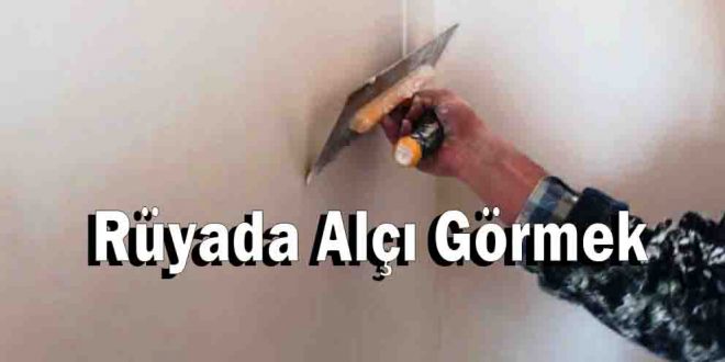 Rüyada Alçı Görmek