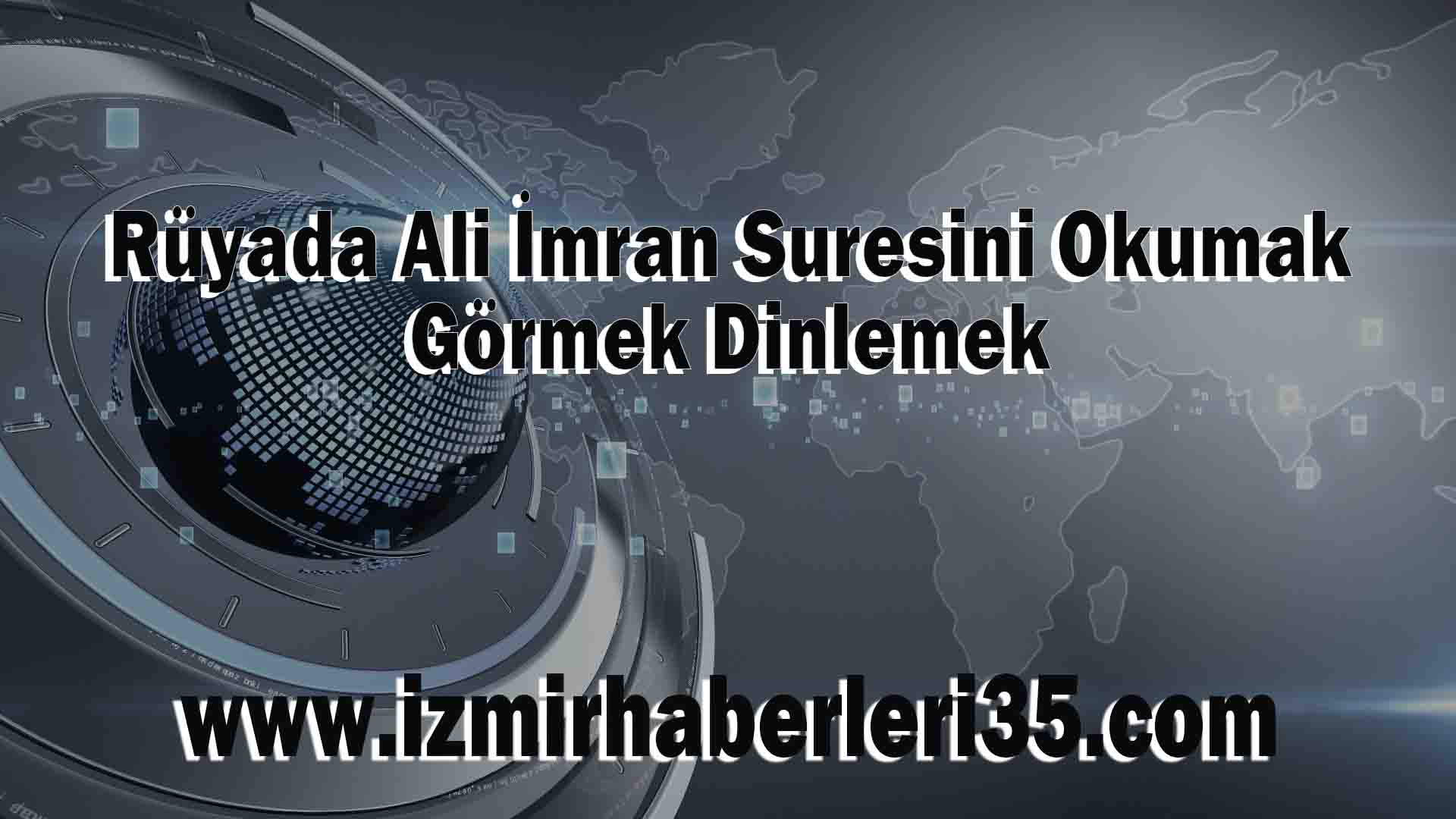 Rüyada Ali İmran Suresini Okumak, Görmek Dinlemek