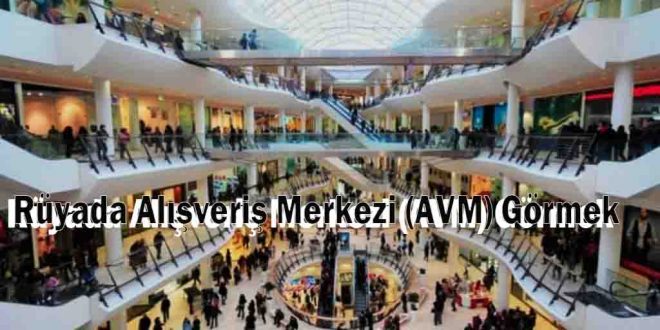 Rüyada Alışveriş Merkezi (AVM) Görmek