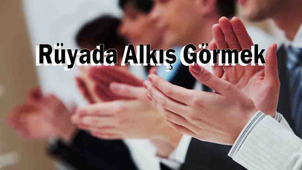 Rüyada Alkış Görmek