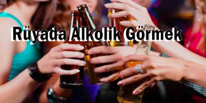 Rüyada Alkolik Görmek