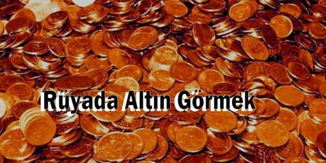 Rüyada Altın Görmek