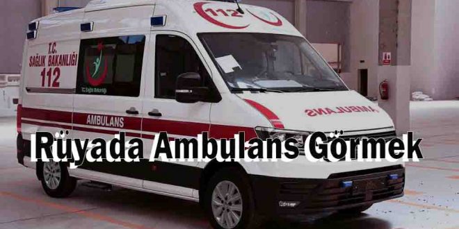 Rüyada Ambulans Görmek