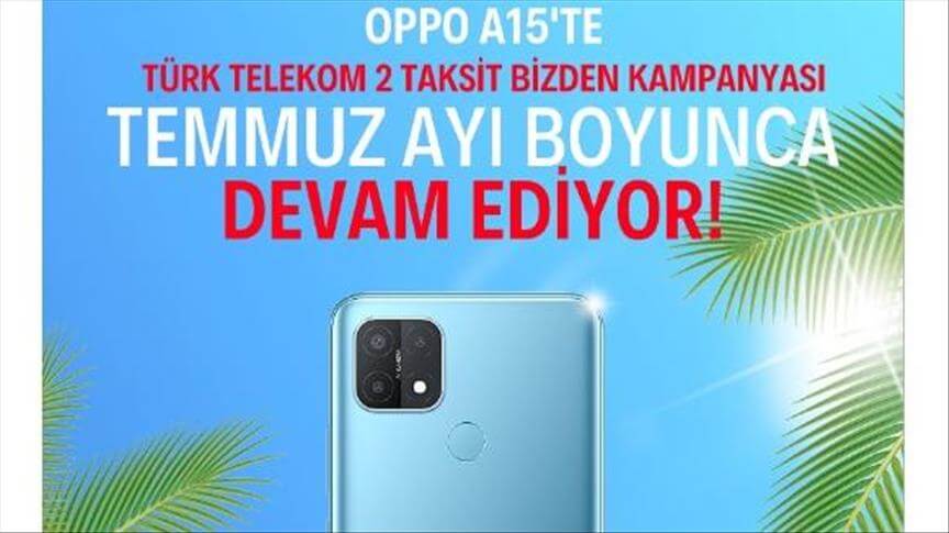 Türk Telekom'un Oppo A15 için başlattığı "İki Taksit Bizden" kampanyası uzatıldı