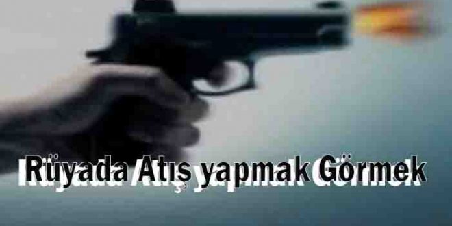 Rüyada Atış yapmak Görmek