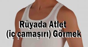 Rüyada Atlet (iç çamaşırı) Görmek