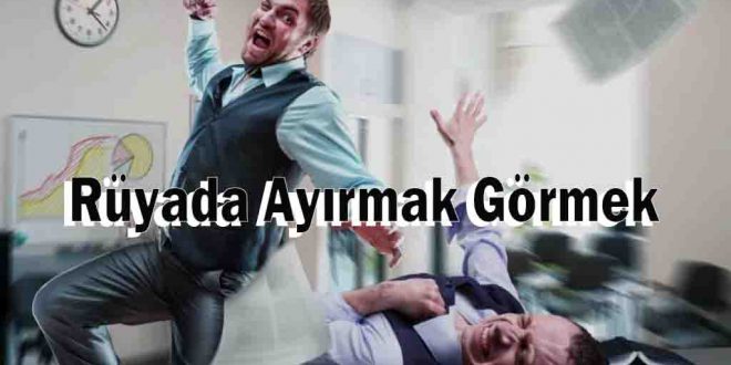 Rüyada Ayırmak Görmek