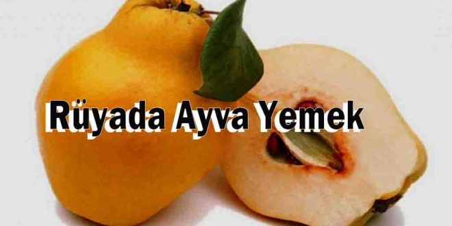 Rüyada Ayva Yemek