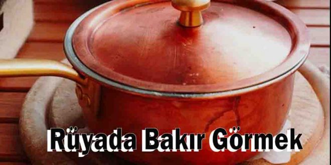 Rüyada Bakır Görmek