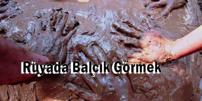 Rüyada Balçık Görmek