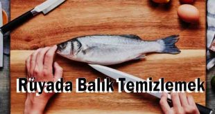 Rüyada Balık Temizlemek