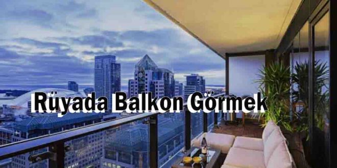 Rüyada Balkon Görmek