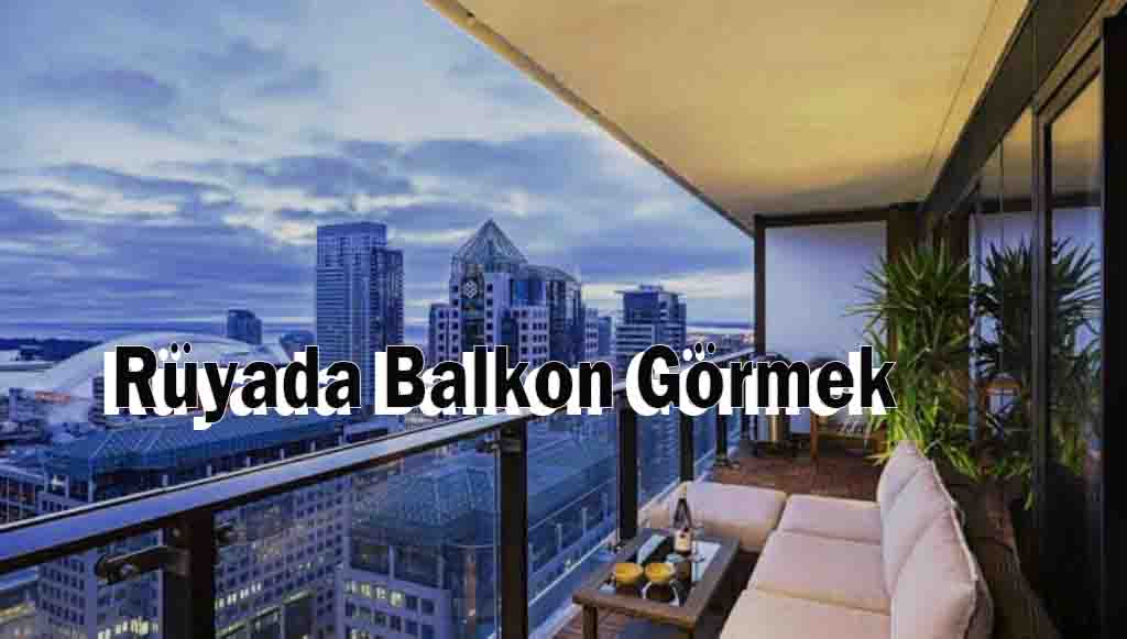 Rüyada Balkon Görmek