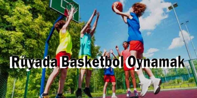 Rüyada Basketbol Oynamak