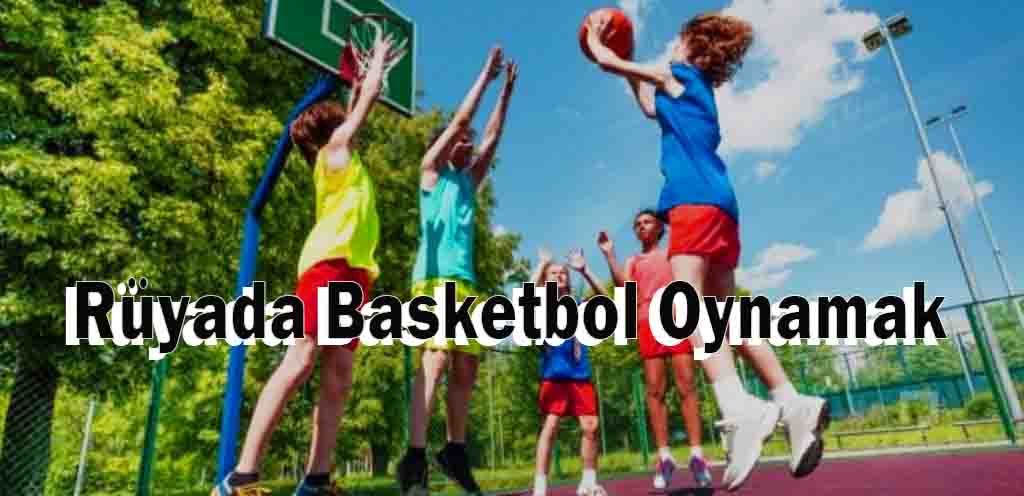 Rüyada Basketbol Oynamak