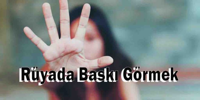 Rüyada Baskı Görmek