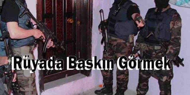 Rüyada Baskın Görmek