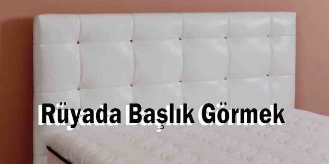 Rüyada Başlık Görmek