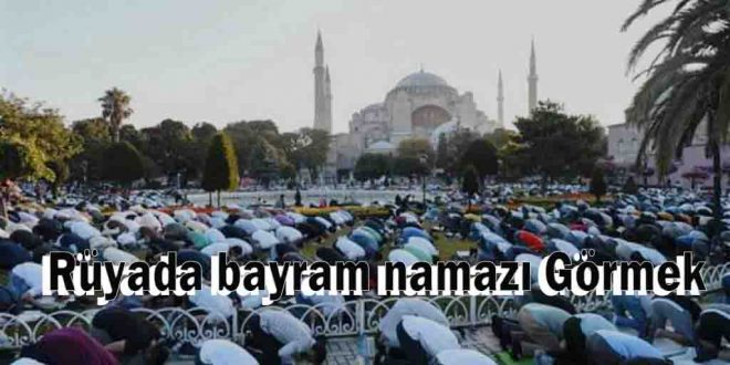 Rüyada bayram namazı Görmek