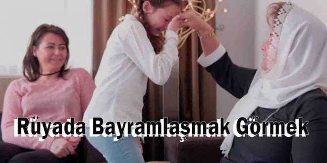 Rüyada Bayramlaşmak Görmek