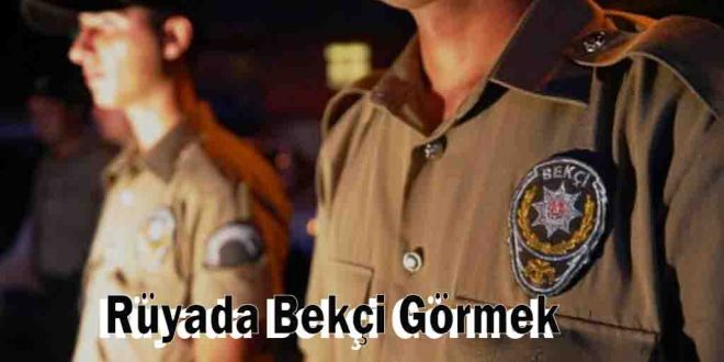 Rüyada Bekçi Görmek