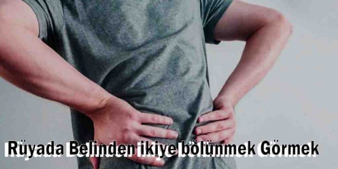 Rüyada Belinden ikiye bölünmek Görmek