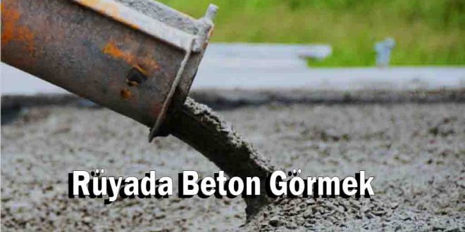 Rüyada Beton Görmek