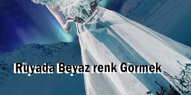 Rüyada Beyaz renk Görmek