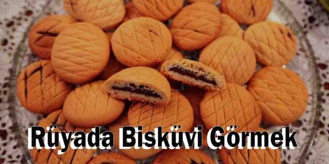 Rüyada Bisküvi Görmek