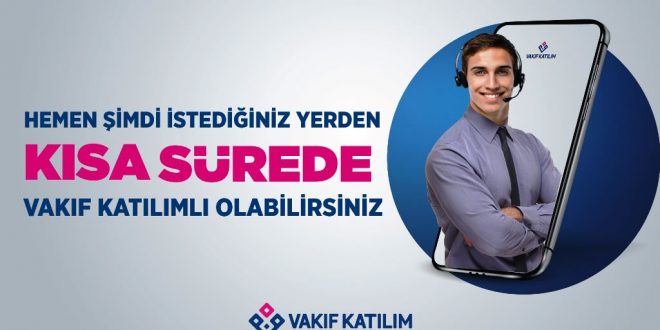 Şubeye gitmeden Vakıf Katılım müşterisi olmak artık çok kolay