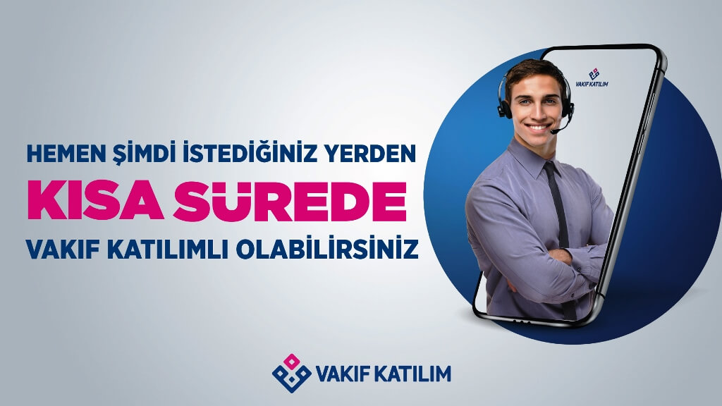 Şubeye gitmeden Vakıf Katılım müşterisi olmak artık çok kolay