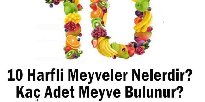 10 Harfli Meyveler Nelerdir? Kaç Adet Meyve Bulunur?