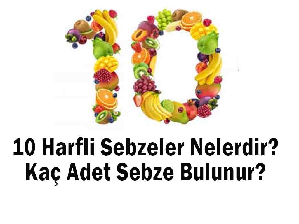 10 Harfli Sebzeler Nelerdir? Kaç Adet Sebze Bulunur?