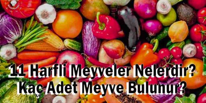 11 Harfli Meyveler Nelerdir? Kaç Adet Meyve Bulunur?