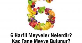 6 Harfli Meyveler Nelerdir? Kaç Tane Meyve Bulunur?